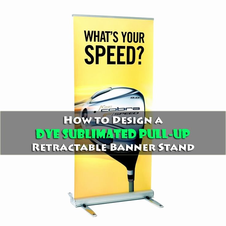 Retractable Banner Design Template New How to Design A Dye Sublimated Pull Up Retractable Banner